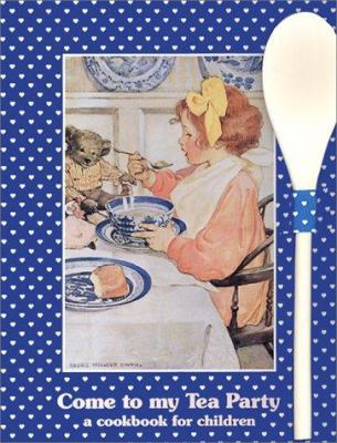 Come to My Tea Party: A Cookbook for Children 188480733X Book Cover