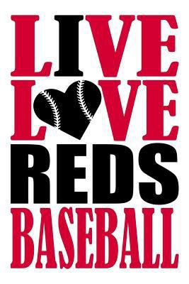 Paperback Live Love Reds Baseball Journal: A Lined Notebook for the Cincinnati Reds Fan, 6x9 Inches, 200 Pages. Live Love Baseball in Red and I Heart Reds in Bl Book