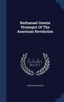Nathanael Greene Strategist Of The American Rev... 134010878X Book Cover