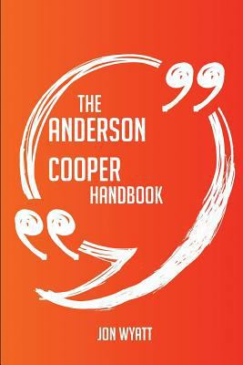 Paperback The Anderson Cooper Handbook - Everything You Need to Know about Anderson Cooper Book