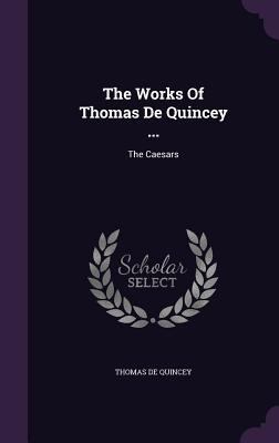 The Works Of Thomas De Quincey ...: The Caesars 1347862838 Book Cover