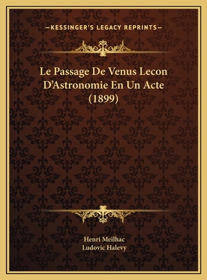 Le Passage De Venus Lecon D'Astronomie En Un Ac... [French] 1169593593 Book Cover