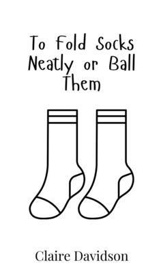 To Fold Socks Neatly or Ball Them 9908017764 Book Cover