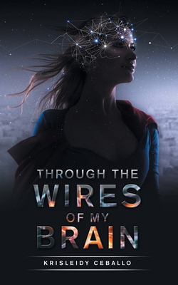 Through the Wires of My Brain 1665560134 Book Cover