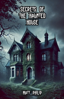 Secrets of the Haunted House B0DLJQY858 Book Cover