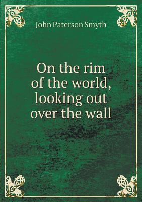 On the rim of the world, looking out over the wall 5518998007 Book Cover
