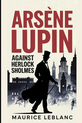 Arsène Lupin Against Herlock Sholmes: A New Tra... B0DLX28LBR Book Cover