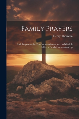 Family Prayers; and, Prayers on the Ten Command... 1022146831 Book Cover