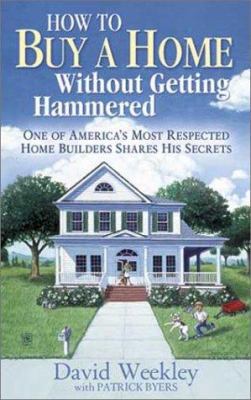 How to Buy a Home Without Getting Hammered: One... 1885539355 Book Cover
