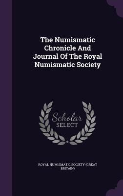 The Numismatic Chronicle And Journal Of The Roy... 1354537157 Book Cover