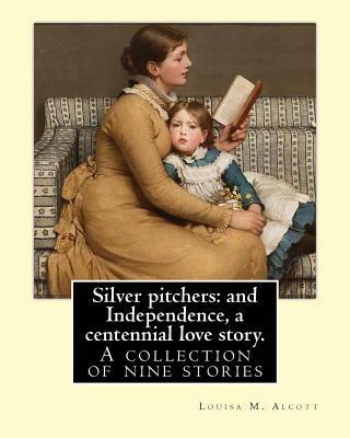 Silver pitchers: and Independence, a centennial... 1540575748 Book Cover
