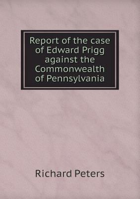 Report of the case of Edward Prigg against the ... 5518546556 Book Cover