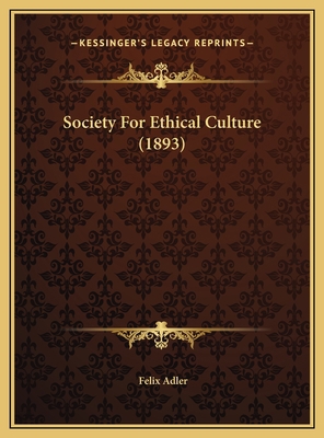 Society For Ethical Culture (1893) 1169387624 Book Cover