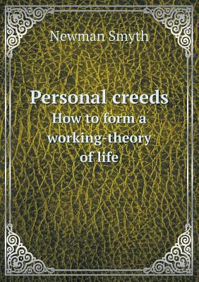 Personal creeds How to form a working-theory of... 5518685386 Book Cover