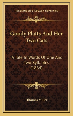 Goody Platts And Her Two Cats: A Tale In Words ... 1168949661 Book Cover