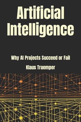 Artificial Intelligence: Why AI Projects Succee... 0999140256 Book Cover