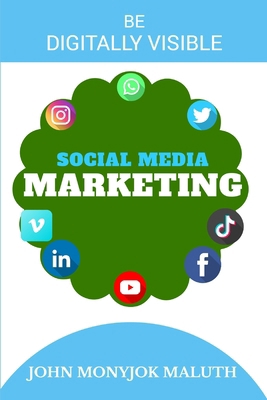 Social Media Marketing: Be Digitally Visible B0D33MLZ9Y Book Cover