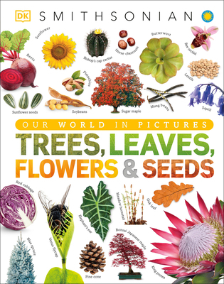 Trees, Leaves, Flowers and Seeds: A Visual Ency... 1465482423 Book Cover