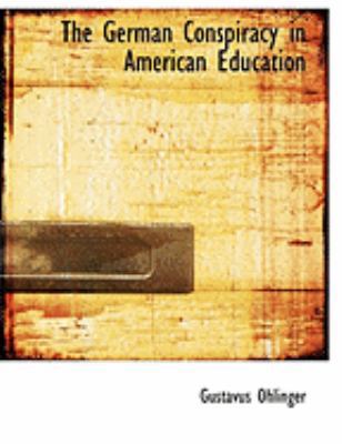 The German Conspiracy in American Education [Large Print] 0554899248 Book Cover