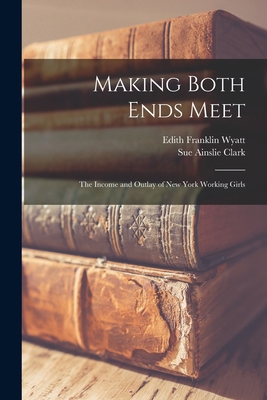 Making Both Ends Meet: The Income and Outlay of... 1019202513 Book Cover