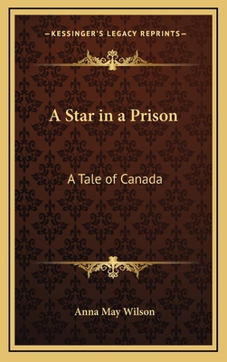 A Star in a Prison: A Tale of Canada 1169046029 Book Cover