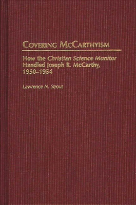 Covering McCarthyism: How the Christian Science... 0313310912 Book Cover