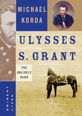 Ulysses S. Grant: The Unlikely Hero 0060590157 Book Cover