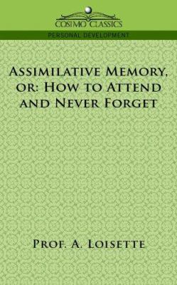 Assimilative Memory, or How to Attend and Never... 1596056355 Book Cover