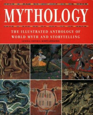 Mythology : The Illustrated Anthology of World ... 1844830616 Book Cover
