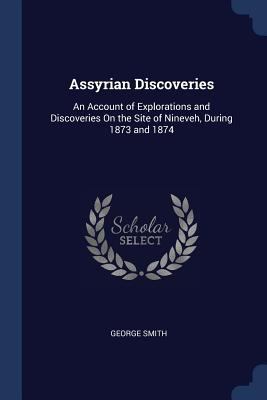 Assyrian Discoveries: An Account of Exploration... 1376521342 Book Cover