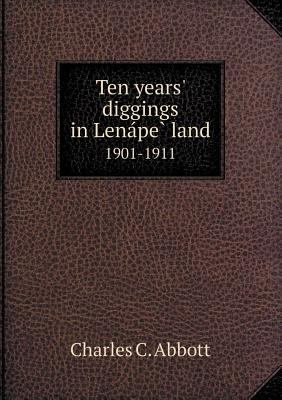 Ten Years' Diggings in Lena Pe Land 1901-1911 5518654251 Book Cover