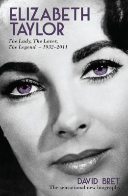 Elizabeth Taylor: The Lady, the Lover, the Lege... 1845962176 Book Cover