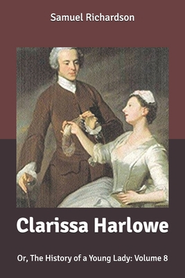 Clarissa Harlowe: Or, The History of a Young La... B0851LL2X8 Book Cover
