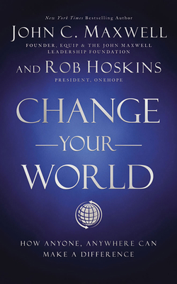 Change Your World: How Anyone, Anywhere Can Mak... 1713571013 Book Cover