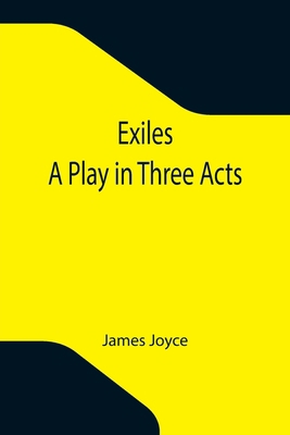 Exiles; A Play in Three Acts 9355341008 Book Cover