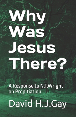 Why Was Jesus There?: A Response to N.T.Wright ... B0D47PYHXV Book Cover