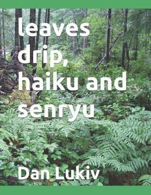leaves drip, haiku and senryu B09RFVGLSV Book Cover