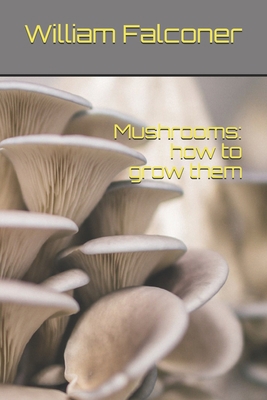 Mushrooms: how to grow them B08VCJ4VCS Book Cover