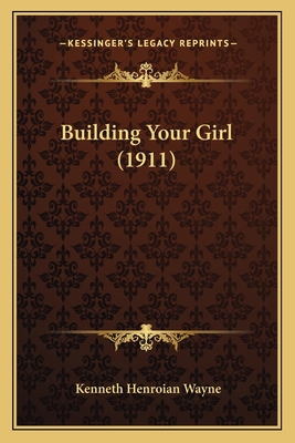 Building Your Girl (1911) 1164593102 Book Cover