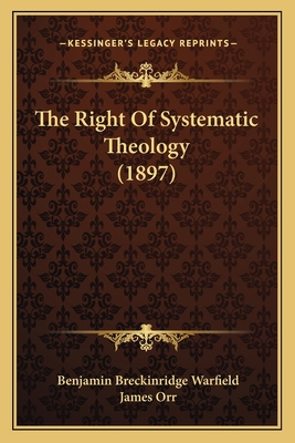 The Right Of Systematic Theology (1897) 1165074389 Book Cover