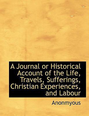 A Journal or Historical Account of the Life, Tr... 1116057999 Book Cover