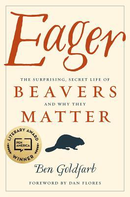 Eager: The Surprising, Secret Life of Beavers a... 160358739X Book Cover