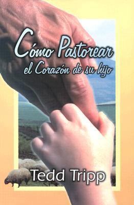 Como Pastorear el Corazon de su Hijo = Shepherd... [Spanish] B00I5RK5AA Book Cover
