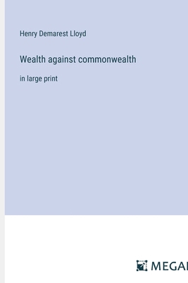 Wealth against commonwealth: in large print 3387071817 Book Cover