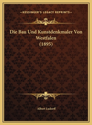 Die Bau Und Kunstdenkmaler Von Westfalen (1895) [German] 116977170X Book Cover
