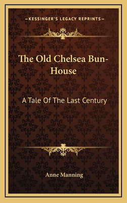 The Old Chelsea Bun-House: A Tale of the Last C... 1163568791 Book Cover