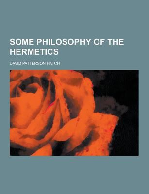 Some Philosophy of the Hermetics 1230272771 Book Cover