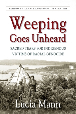 Weeping Goes Unheard: Sacred Tears for Indigeno... 1777829305 Book Cover