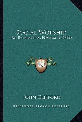 Social Worship: An Everlasting Necessity (1899) 1167193016 Book Cover