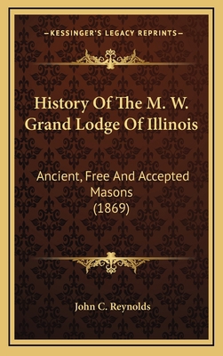 History Of The M. W. Grand Lodge Of Illinois: A... 1164458329 Book Cover